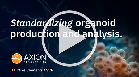 Standardizing organoid production and analysis Presentation from Mike Clements of Axion BioSystems
